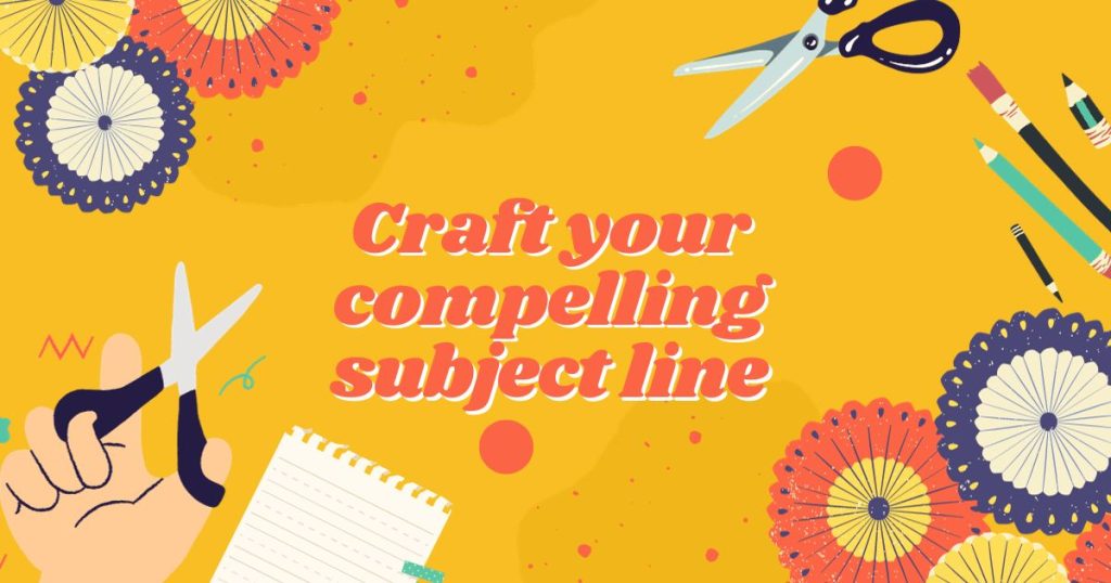 Craft your compelling subject line
