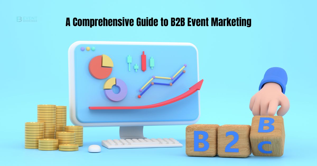 A Comprehensive Guide to B2B Event Marketing